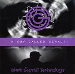 A Guy Called Gerald Unofficial Web Page - Album Review: Black Secret Technology (2008 Remaster)