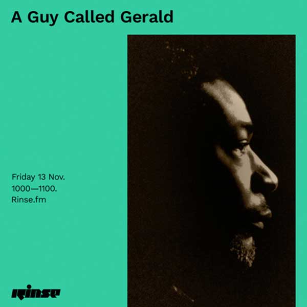 13 November: A Guy Called Gerald, Rinse FM, London, England