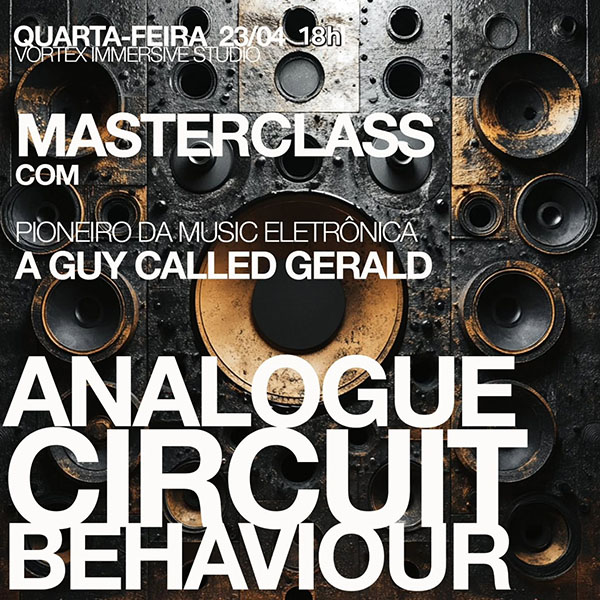 23 April: A Guy Called Gerald, Analogue Circuit Behaviour Masterclass, Vortex Immersive, Rio de Janeiro, Brazil